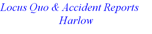 Locus Quo & Accident Reports
Harlow