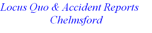 Locus Quo & Accident Reports
Chelmsford