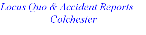 Locus Quo & Accident Reports
Colchester